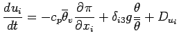 $\displaystyle \DD{u_{i}}{t} = - c_{p} \overline{\theta}_{v} \DP{\pi}{x_{i}}
+ \delta_{i3} g\frac{\theta}{\overline{\theta}}
+ D_{u_{i}}$