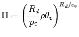 $\displaystyle \Pi = \left(\frac{R_{d}}{p_{0}}
\rho \theta_{v}\right)^{R_{d}/c_{v}}$