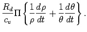 $\displaystyle \frac{R_{d}}{c_{v}} \Pi
\left\{\frac{1}{\rho}
\DD{\rho}{t}
+ \frac{1}{\theta}
\DD{\theta}{t}
\right\}
.$