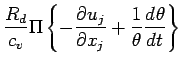$\displaystyle \frac{R_{d}}{c_{v}} \Pi
\left\{- \DP{u_{j}}{x_{j}}
+ \frac{1}{\theta}
\DD{\theta}{t}
\right\}$