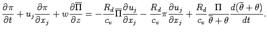 $\displaystyle \DP{\pi}{t} + u_{j} \DP{\pi}{x_{j}}
+ w \DP{\overline{\Pi}}{z}
= ...
...{v}}
\frac{\Pi}{\overline{\theta} +\theta}
\DD{(\overline{\theta}+\theta)}{t}
.$