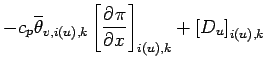$\displaystyle - c_{p} \overline{\theta}_{v,i(u),k}\left[\DP{\pi}{x}\right]_{i(u),k}
+ \left[D_{u}\right]_{i(u),k}$