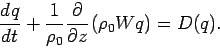 \begin{displaymath}
\DD{q}{t} + \frac{1}{\rho _{0}}\DP{}{z}(\rho _{0}Wq) = D(q).
\end{displaymath}