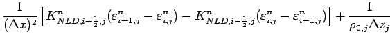 $\displaystyle \frac{1}{(\Delta x)^{2}}
\left[
K_{NLD,i+\frac{1}{2},j}^{n}(\vare...
...{i,j}^{n} -\varepsilon_{i-1,j}^{n})
\right] + \frac{1}{\rho _{0,j}\Delta z_{j}}$