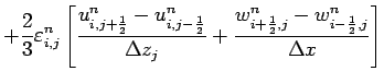 $\displaystyle + \frac{2}{3}\varepsilon _{i,j}^{n} \left[
\frac{u_{i,j+\frac{1}{...
..._{j}} +
\frac{w_{i+\frac{1}{2},j}^{n}-w_{i-\frac{1}{2},j}^{n}}{\Delta x}\right]$