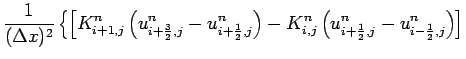 $\displaystyle \frac{1}{(\Delta x)^{2}}\left\{
\left[ K_{i+1,j}^{n}
\left(u_{i+\...
...n}
\left(u_{i+\frac{1}{2},j}^{n}-u_{i-\frac{1}{2},j}^{n}\right)
\right]
\right.$