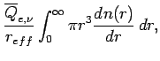 $\displaystyle \frac{\overline{Q}_{e,\nu}}{r_{eff}}
\int _{0}^{\infty} \pi r^{3}\DD{n(r)}{r}\Dd r,$