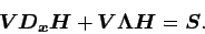 \begin{displaymath}
\Dvect{V}\Dvect{D_{x}H} + \Dvect{V\Lambda H} = \Dvect{S}.
\end{displaymath}