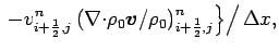 $\displaystyle \left.
\left.
- v_{i+\frac{1}{2},j}^{n}
\left(\Ddiv \rho _{0}\Dvect{v}/\rho _{0}\right)_{i+\frac{1}{2},j}^{n}
\right\}
\right/ \Delta x,$