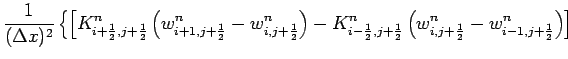 $\displaystyle \frac{1}{(\Delta x)^{2}}\left\{
\left[ K_{i+\frac{1}{2},j+\frac{1...
...
\left(w_{i,j+\frac{1}{2}}^{n}-w_{i-1,j+\frac{1}{2}}^{n}\right)
\right]
\right.$