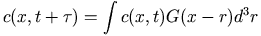 c(x,t+\tau)=\int c(x,t) G(x-r)d^3r