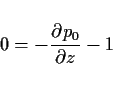 \begin{displaymath}
0 = -\DP{p_0}{z} - 1
\end{displaymath}