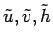 $\tilde{u}, \tilde{v}, \tilde{h}$