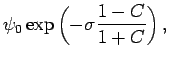 $\displaystyle \psi _{0}\exp \left(-\sigma \frac{1-C}{1+C}\right),$