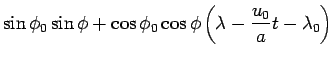 $\displaystyle \sin \phi _{0}\sin \phi
+ \cos \phi_{0}\cos \phi
\left(\lambda - \frac{u_{0}}{a}t - \lambda _{0}\right)$