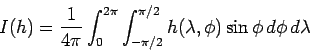 \begin{displaymath}
I(h) = \frac{1}{4\pi}\int _{0}^{2\pi}\int _{-\pi/2}^{\pi/2}
h(\lambda, \phi)\sin \phi \Dd \phi \Dd \lambda
\end{displaymath}