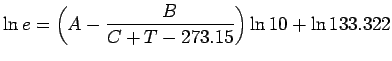 $\displaystyle \ln{e} = \left(
A - \frac{B}{C + T - 273.15 }
\right) \ln{10} + \ln{133.322}$