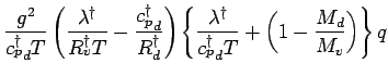 $\displaystyle \frac{g^{2}}{{c_{p}^{\dagger}}_{d} T}
\left(
\frac{\lambda^{\dagg...
...r}}{{c_{p}^{\dagger}}_{d} T}
+ \left(1 - \frac{M_{d}}{M_{v}} \right)
\right\} q$