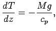 $\displaystyle \DD{T}{z} = - \frac{ M g }{c_{p}},$