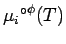 $\displaystyle {{\mu_{i}}^{\circ}}^{\phi}(T)$