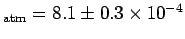 ${}_{{\rm atm}}=8.1\pm 0.3
\times 10^{-4}$