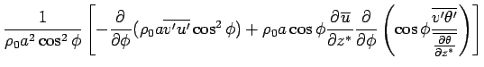 $\displaystyle \Dinv{\rho_0 a^2 \cos^2 \phi} 
 \left[
 - \DP{}{\phi} (\rho_0 a \...
...
 \frac{\overline{v'\theta'}}
 {\overline{\DP{\theta}{z^*}}}
 \right) 
 \right]$