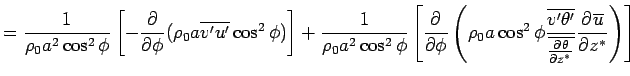 $\displaystyle =
 \Dinv{\rho_0 a^2 \cos^2 \phi} 
 \left[
 - \DP{}{\phi} (\rho_0 ...
...ta'}}
 {\overline{\DP{\theta}{z^*}}}
 \DP{\overline{u}}{z^*}
 \right) 
 \right]$