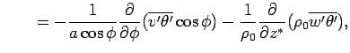 $\displaystyle \qquad 
 =
 - \Dinv{a\cos\phi}\DP{}{\phi}(\overline{v'\theta'}\cos\phi)
 - \Dinv{\rho_0}\DP{}{z^*}(\rho_0\overline{w'\theta'}),$