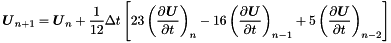 \[ \Dvect{U}_{n+1} = \Dvect{U}_n + \dfrac{1}{12} \Delta t \left[ 23 \left(\DP{\Dvect{U}}{t}\right)_{n} - 16 \left(\DP{\Dvect{U}}{t}\right)_{n-1} + 5 \left(\DP{\Dvect{U}}{t}\right)_{n-2} \right] \]