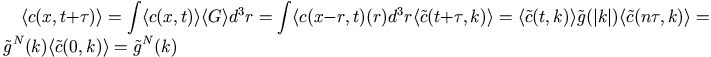 \langle c(x,t+\tau)\rangle=\int \langle c(x,t)\rangle 
	          \langle G\rangle d^3r
              =\int \langle c(x-r,t)\rangleg(r)d^3r
	          \langle\tilde{c}(t+\tau,k)\rangle
              =\langle\tilde{c}(t,k)\rangle \tilde{g}(|k|)
	          \langle\tilde{c}(n\tau,k)\rangle=\tilde{g}^N(k)
		  \langle\tilde{c}(0,k)\rangle=\tilde{g}^N(k)