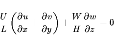 \begin{displaymath}
\frac{U}{L}\left(\DP{u}{x} + \DP{v}{y}\right)
+ \frac{W}{H}\DP{w}{z} = 0
\end{displaymath}